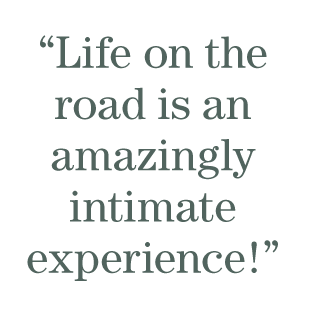 Life on the road is an amazingly intimate experience